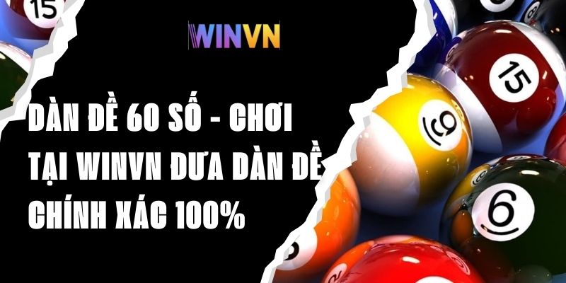 Dàn Đề 60 Số - Chơi Tại Winvn Đưa Ra Dàn Đề Chính Xác 100%