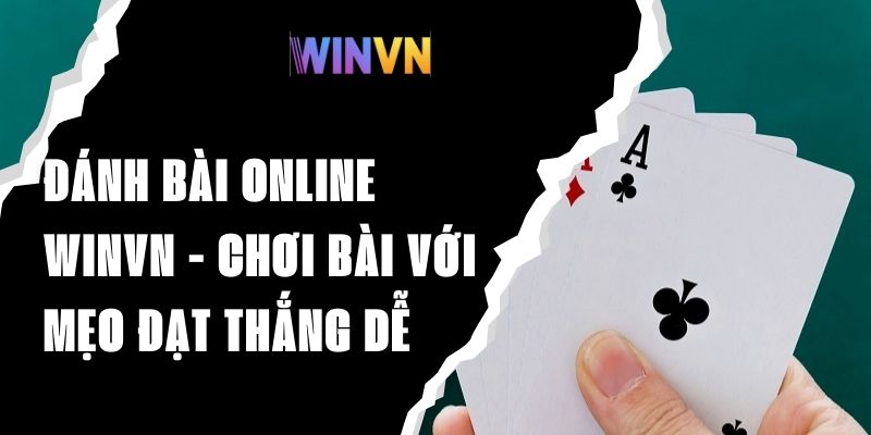 Đánh Bài Online Winvn - Chơi Bài Với Mẹo Đạt Thắng Dễ Dàng