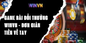 Game Bài Đổi Thưởng Winvn - Chơi Đơn Giản, Tiền Về Tay