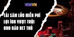 Tải Sâm Lốc Miễn Phí - Lợi Ích Vượt Trội Cho Các Bet Thủ